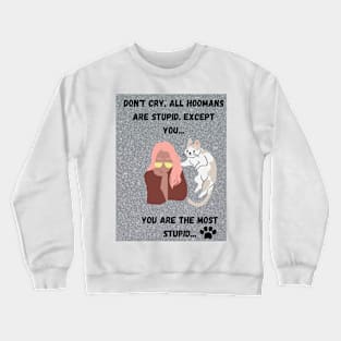 All Hoomans Are Stupid Crewneck Sweatshirt